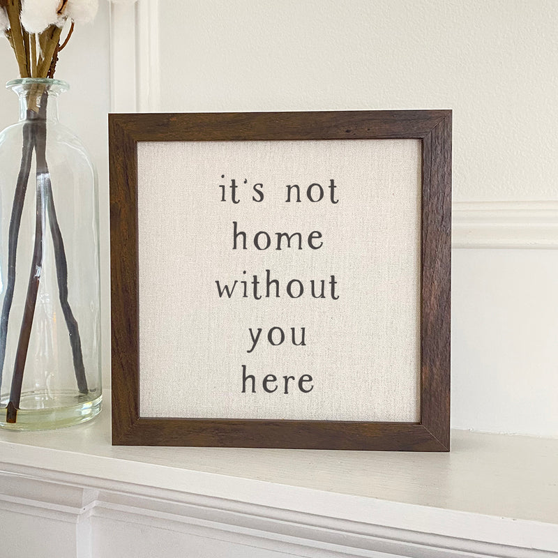 It's Not Home Without You - Framed Sign