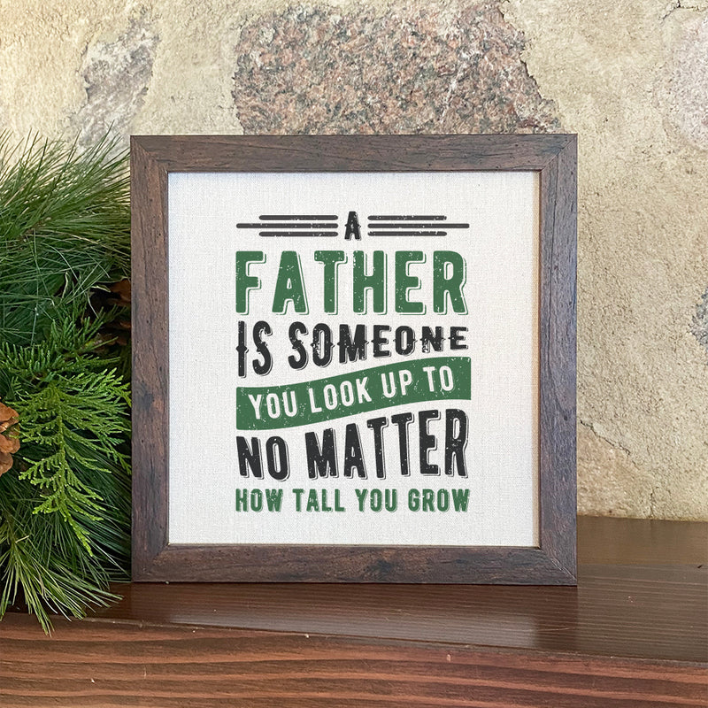 Father Look Up To - Framed Sign
