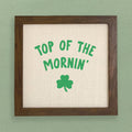 Top of the Mornin - Framed Sign