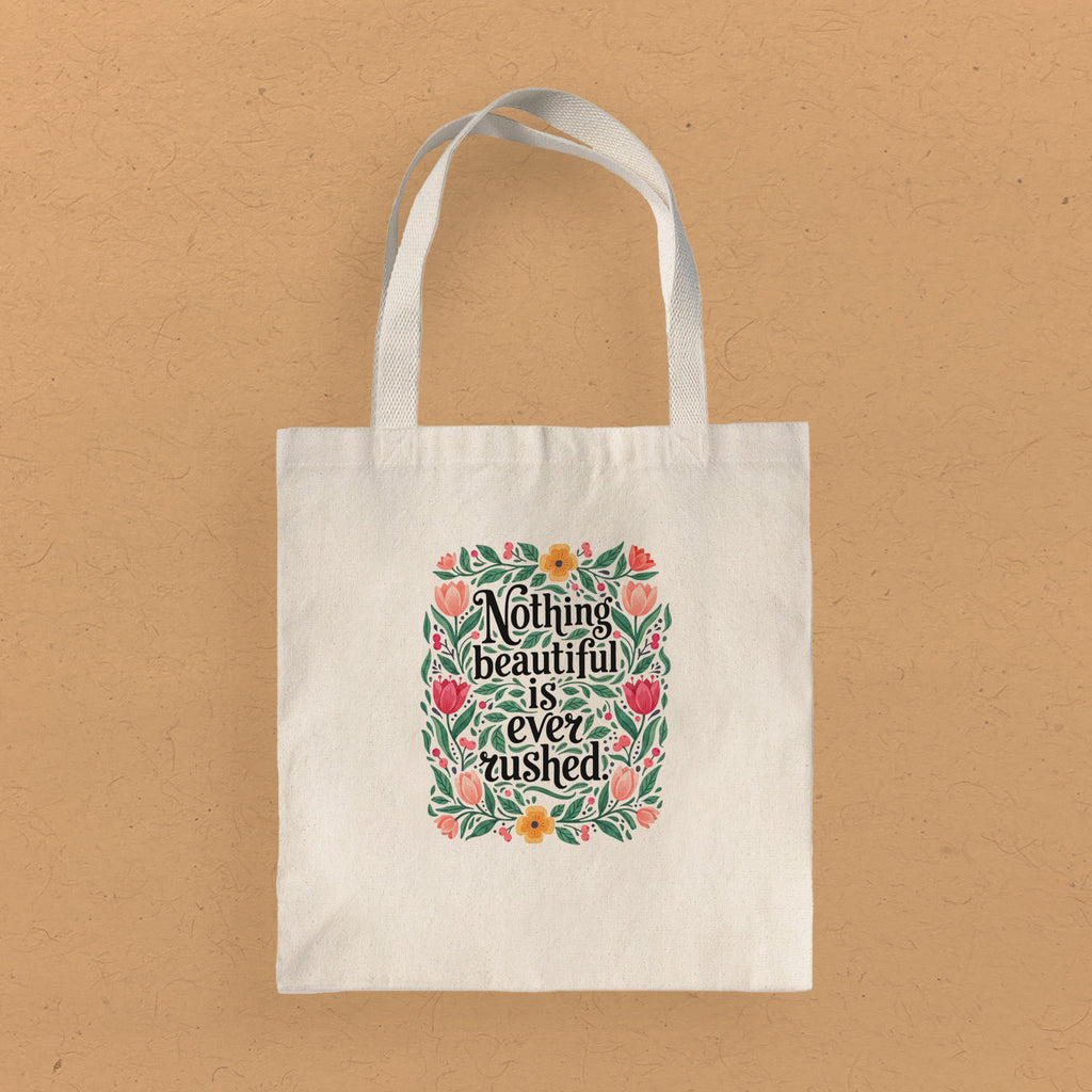 Nothing Beautiful is Ever Rushed - Canvas Tote Bag