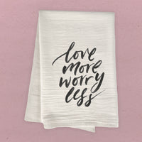 Love More Worry Less - Cotton Tea Towel