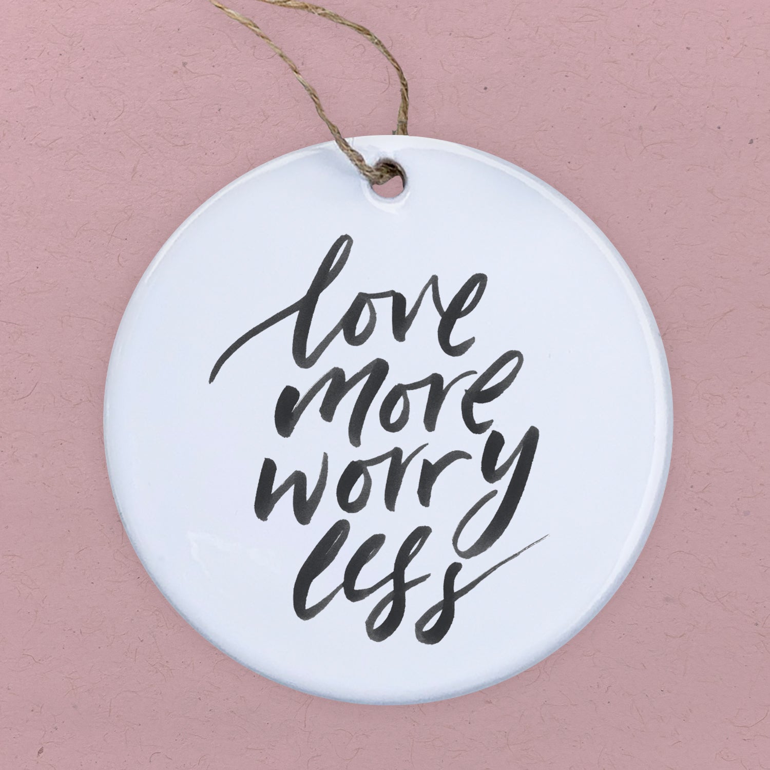 Love More Worry Less - Ornament