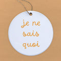 Je Ne Sais Quoi - Ornament