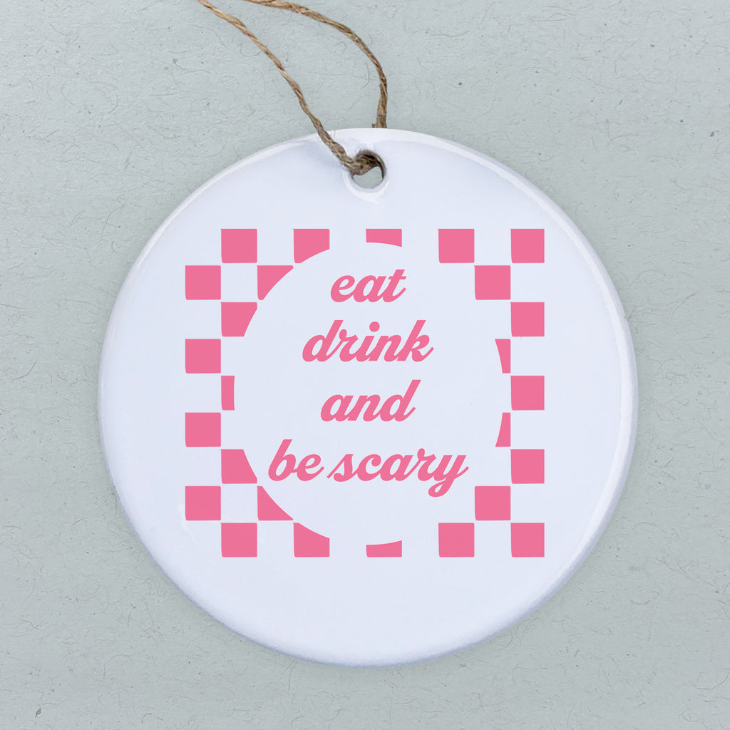 Eat Drink and Be Scary - Ornament