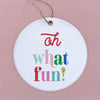 Oh What Fun - Ornament