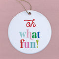 Oh What Fun - Ornament