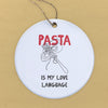 Pasta Is My Love Language - Ornament