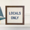 Locals Only - Framed Sign