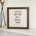 Life is Better Small Town - Custom Framed Sign