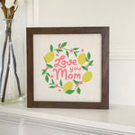 Love You Mom (Lemons) - Framed Sign