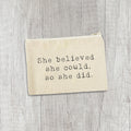 She Believed She Could, So She Did - Canvas Zipper Pouch