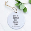 Life is Better Small Town w/ City, State - Ornament