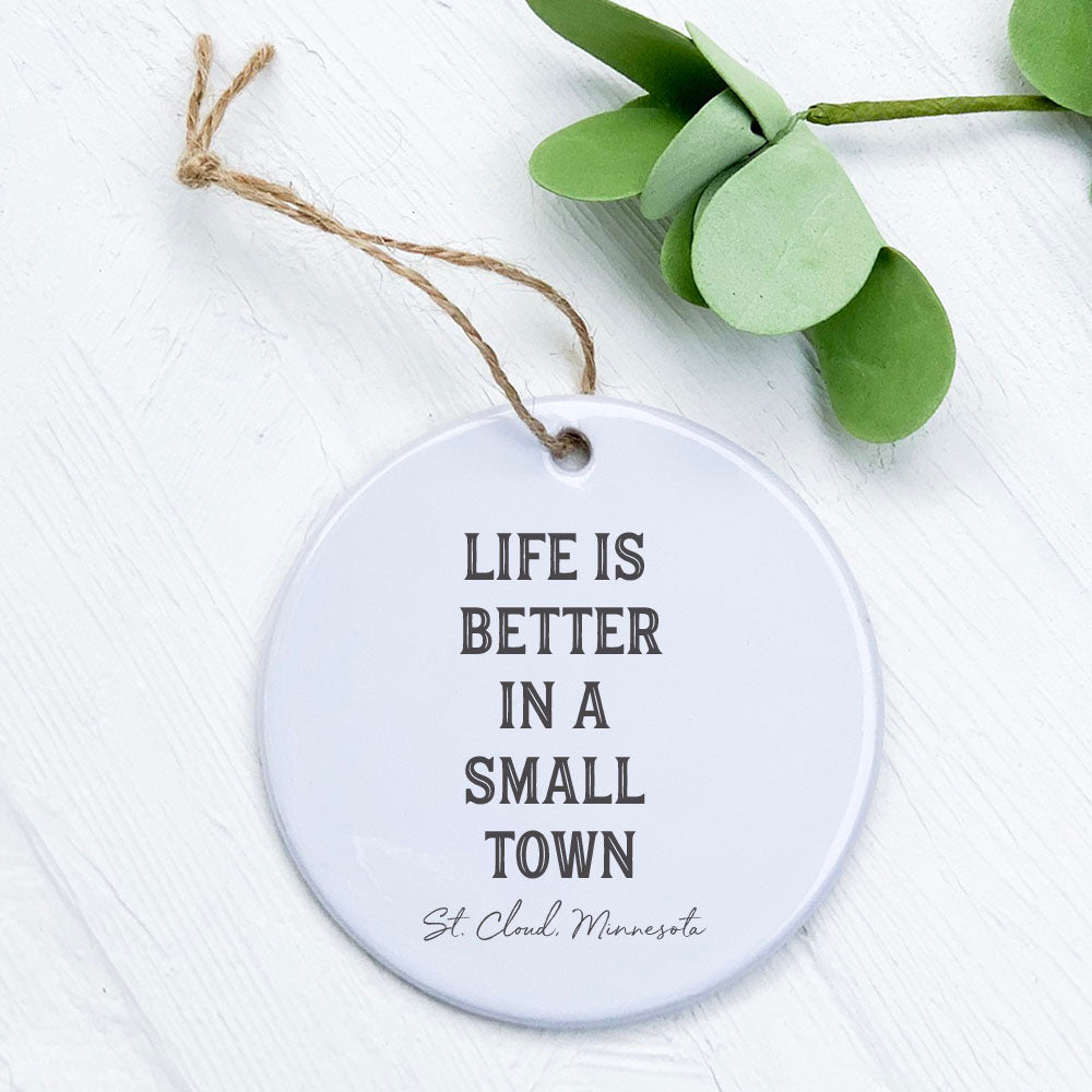Life is Better Small Town w/ City, State - Custom Ornament