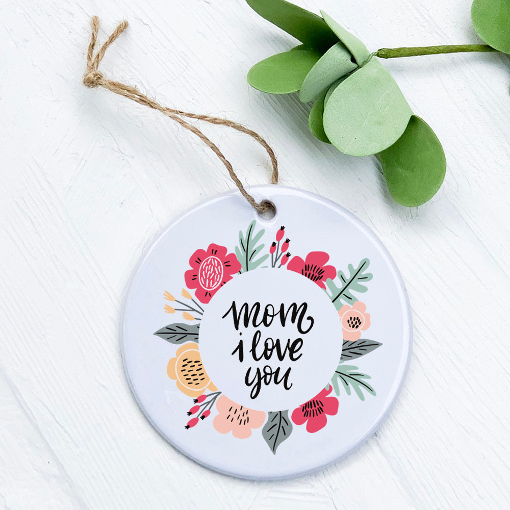 Mom I Love You Flowers - Ornament