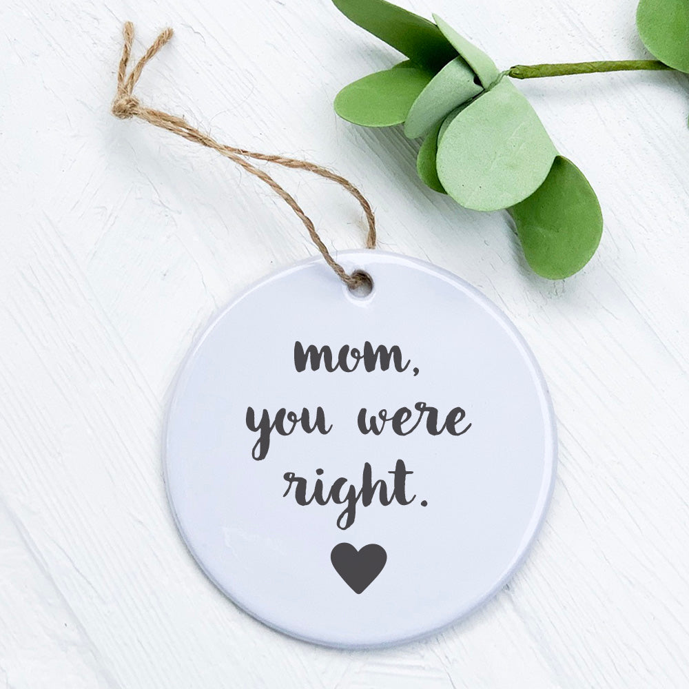 Mom, you were Right - Mother's Day Ornament