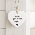 Mom You Were Right - Heart Shaped Ornament