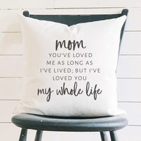 Mom / Mommy Loved You My Whole Life - Square Canvas Pillow