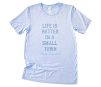 Life is Better in a Small Town - Custom T-Shirt
