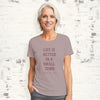 Life is Better in a Small Town - Custom Women's T-Shirt