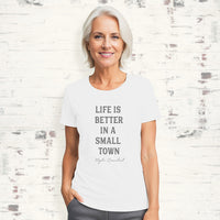 Life is Better in a Small Town - Custom Women's T-Shirt