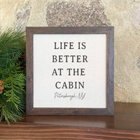 Life is Better At The Cabin - Custom Framed Sign