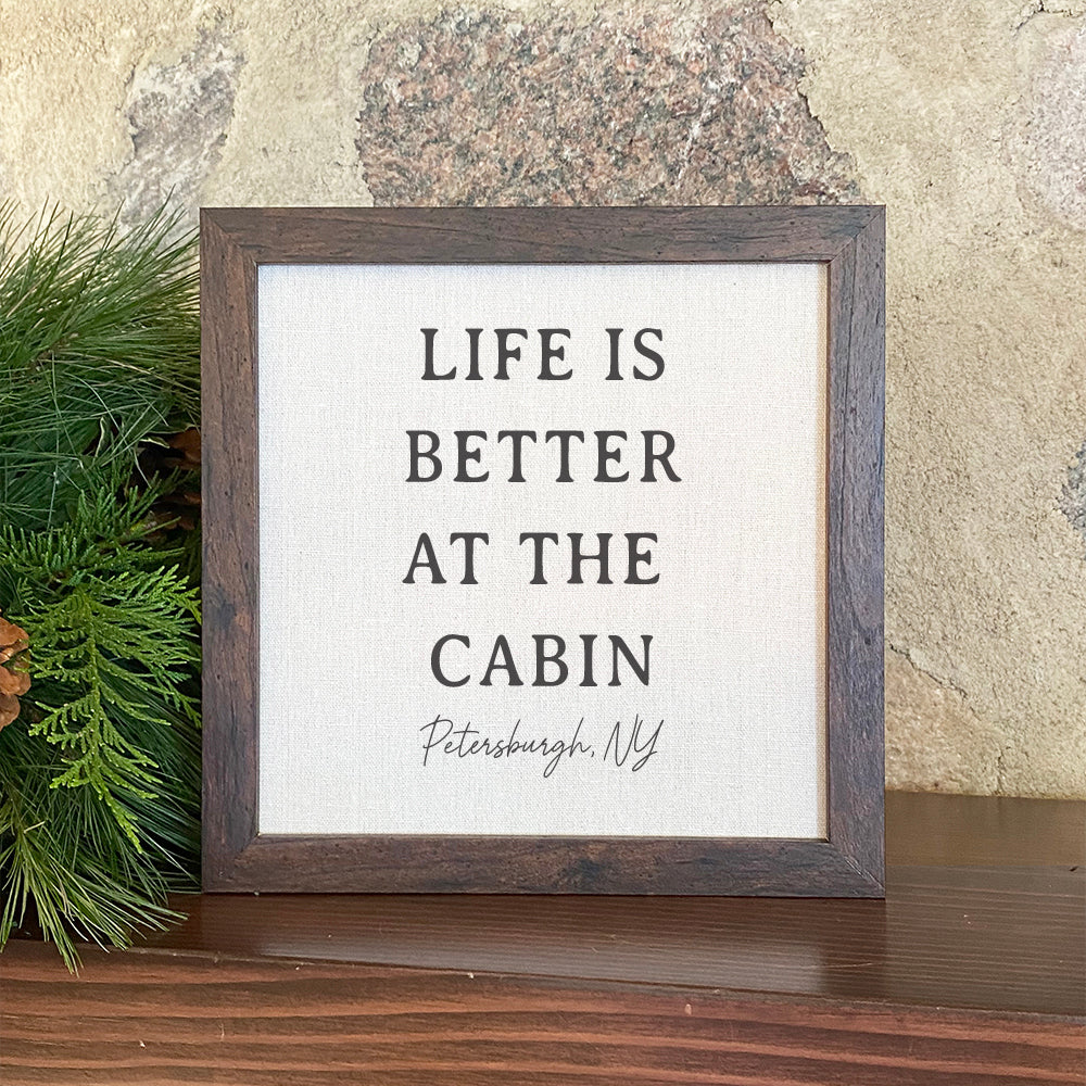 Life is Better At The Cabin - Custom Framed Sign