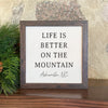 Life Is Better On The Mountain - Custom Framed Sign