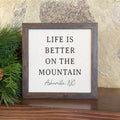 Life Is Better On The Mountain - Custom Framed Sign