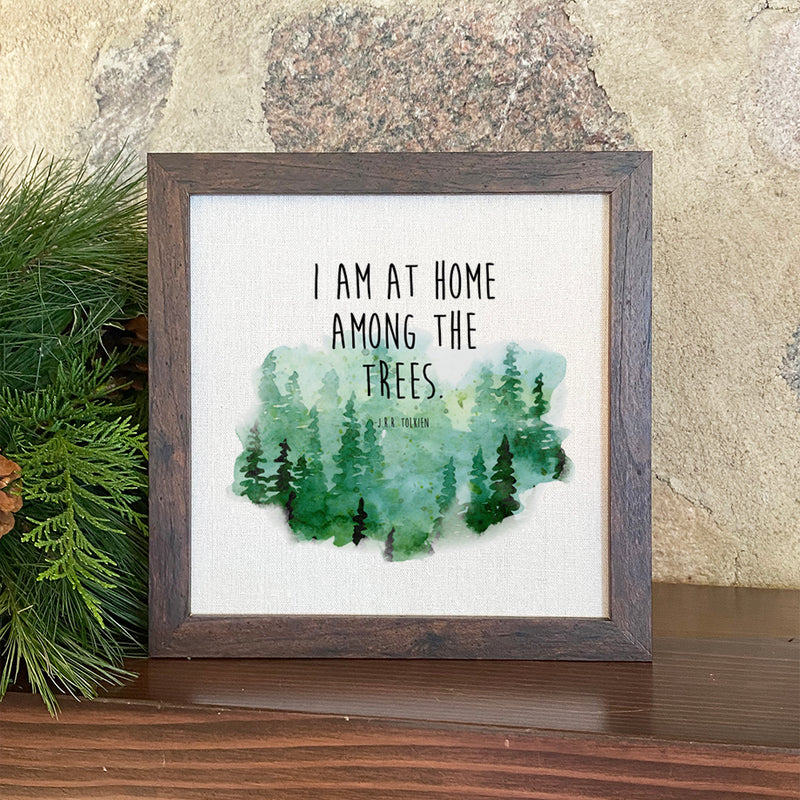 I am at Home Among the Trees - Framed Sign