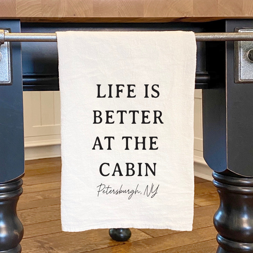 Life is Better At The Cabin - Custom Cotton Tea Towel