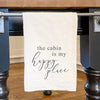 The Cabin is My Happy Place - Cotton Tea Towel