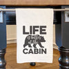 Life is Better at the Cabin (Bear) - Cotton Tea Towel