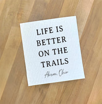 Life Is Better On The Trails - Custom Swedish Dish Cloth
