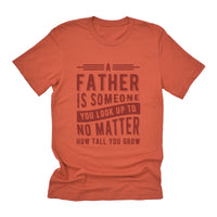 Father to Look Up To - T-Shirt