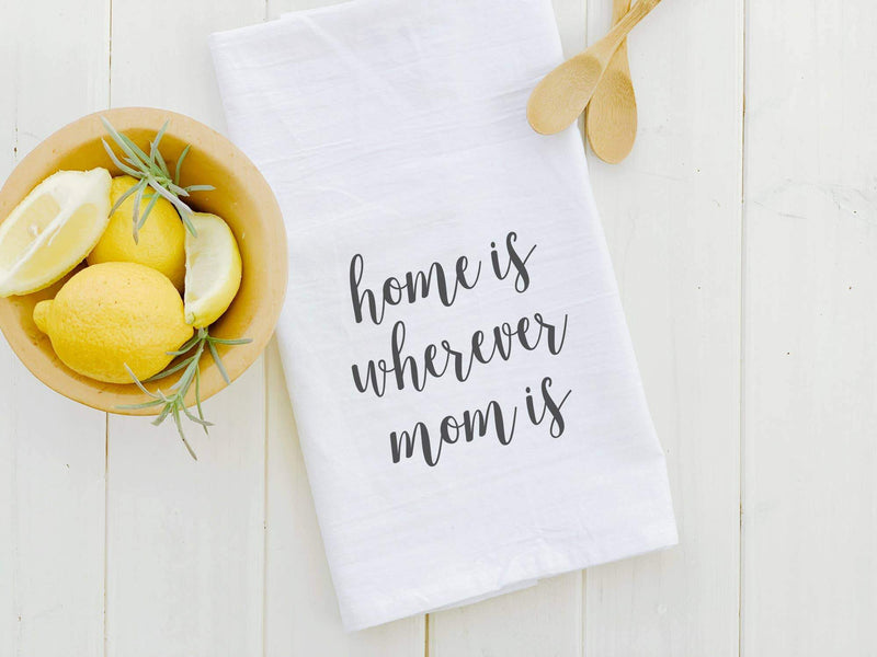 Home Is Wherever Mom Is - Cotton Tea Towel