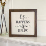 Life Happens Coffee Helps - Framed Sign