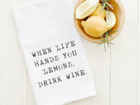 When Life Hands You Lemons, Drink Wine - Cotton Tea Towel